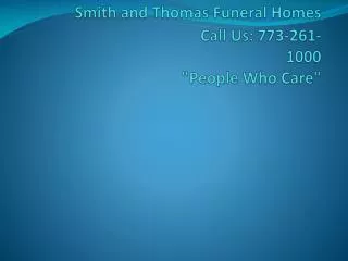 Smith and Thomas Funeral Homes 				Call Us: 773-261-1000 &quot;People Who Care&quot;