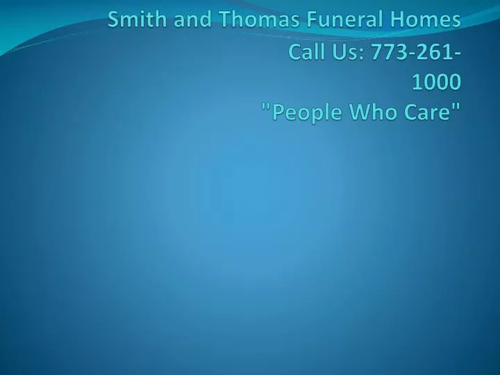smith and thomas funeral homes call us 773 261 1000 people who care
