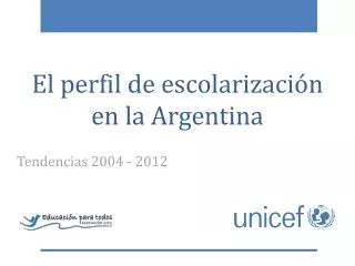 El perfil de escolarización en la Argentina Tendencias 2004 - 2012