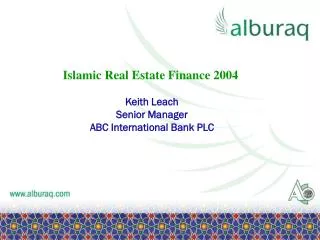 Islamic Real Estate Finance 2004 Keith Leach Senior Manager ABC International Bank PLC