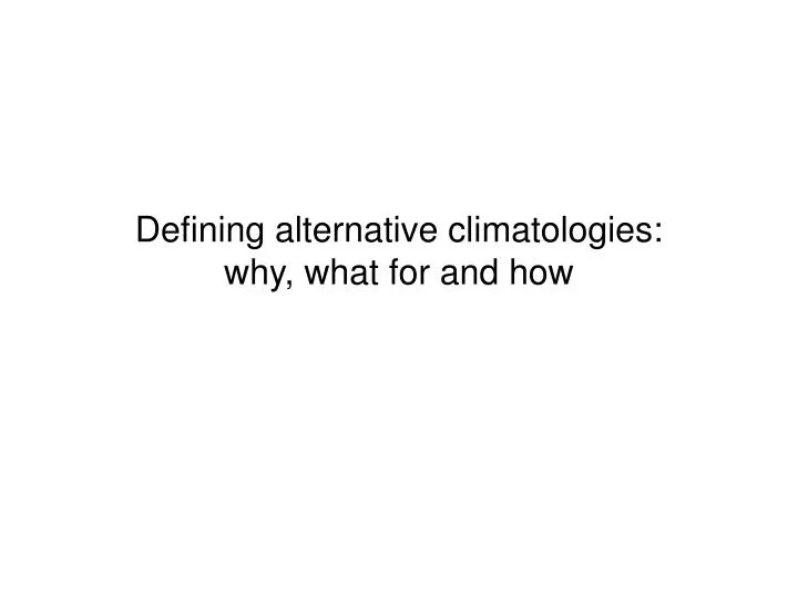 defining alternative climatologies why what for and how