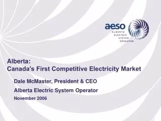 Dale McMaster, President &amp; CEO Alberta Electric System Operator November 2006