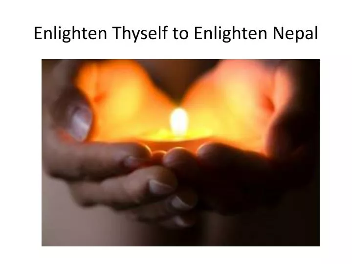 enlighten thyself to enlighten nepal