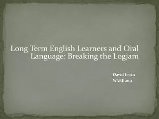 Long Term English Learners and Oral Language: Breaking the Logjam