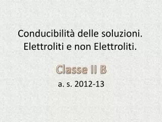 Conducibilità delle soluzioni. Elettroliti e non Elettroliti.