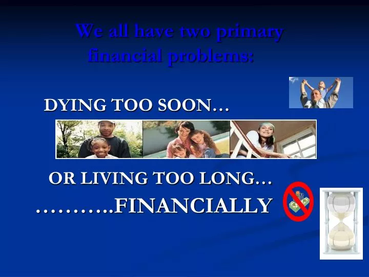we all have two primary financial problems
