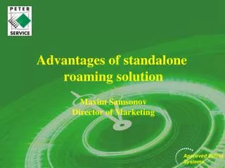 Advantages of standalone roaming solution Maxim Samsonov Director of Marketing