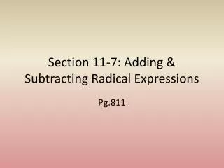 Section 11-7: Adding &amp; Subtracting Radical Expressions