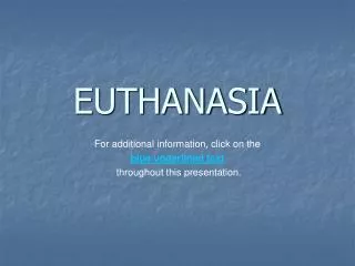 EUTHANASIA For additional information, click on the blue underlined text