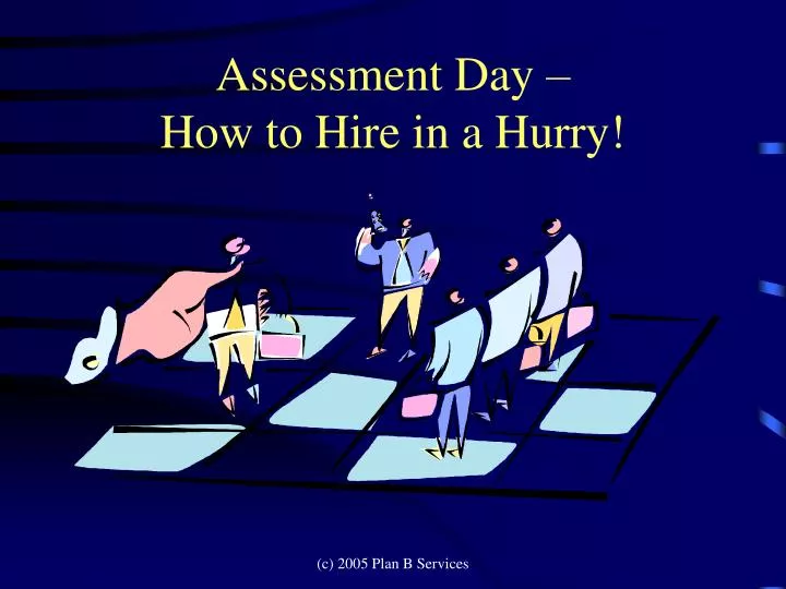 assessment day how to hire in a hurry