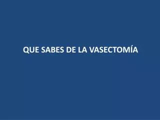 que sabes de la vasectom a