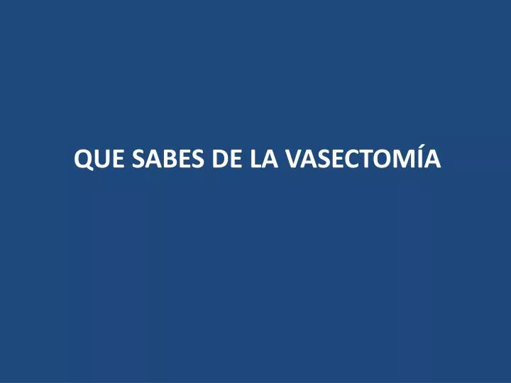 que sabes de la vasectom a