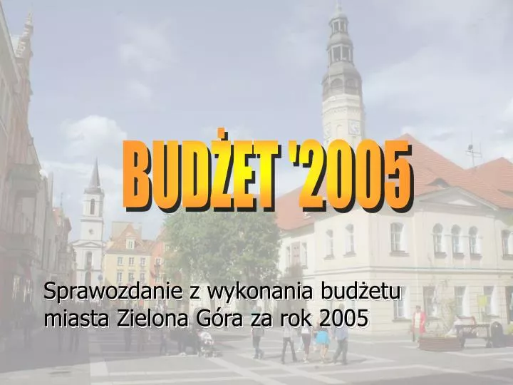 sprawozdanie z wykonania bud etu miasta zielona g ra za rok 2005