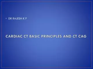 CARDIAC CT BASIC PRINCIPLES AND CT CAG