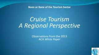 Cruise Tourism A Regional Perspective ~ Observations from the 2013 ACA White Paper