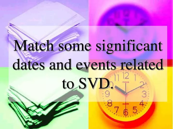 match some significant dates and events related to svd