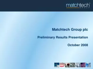 Matchtech Group plc Preliminary Results Presentation October 2008