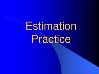 Estimation Practice