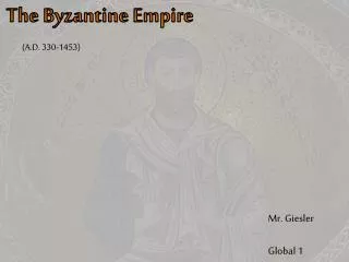 The Byzantine Empire (A.D. 330-1453)