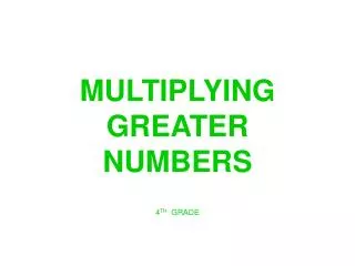MULTIPLYING GREATER NUMBERS