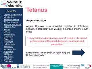 tetanus Learning Objectives Introduction Impact of tetanus Clinical features Infection and action
