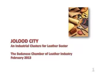 JOLOOD CITY An Industrial Clusters for Leather Sector The Sudanese Chamber of Leather Industry