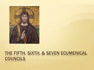 The Fifth, Sixth, &amp; Seven Ecumenical Councils