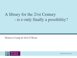 A library for the 21st Century - is e-only finally a possibility?