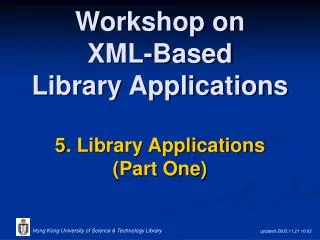 Workshop on XML-Based Library Applications 5 . Library Applications (Part One)
