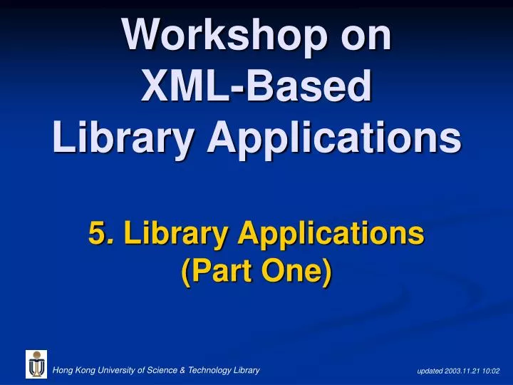 workshop on xml based library applications 5 library applications part one