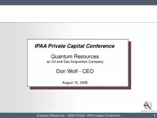 IPAA Private Capital Conference Quantum Resources an Oil and Gas Acquisition Company