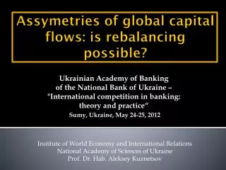 Assymetries of global capital flows: is rebalancing possible?