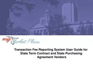 Transaction Fee Reporting System User Guide for State Term Contract and State Purchasing