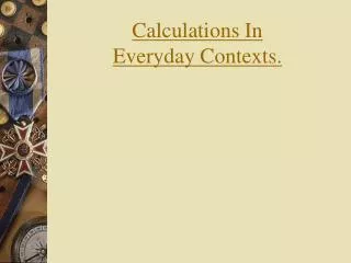Calculations In Everyday Contexts.