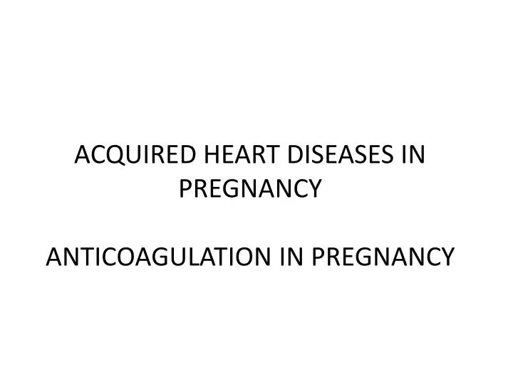 acquired heart diseases in pregnancy anticoagulation in pregnancy