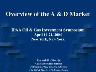 Overview of the A &amp; D Market IPAA Oil &amp; Gas Investment Symposium April 19-21, 2004
