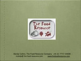 Mandy Collins, The Food Resource Company +44 (0) 7715 104936 :