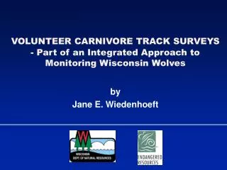 VOLUNTEER CARNIVORE TRACK SURVEYS - Part of an Integrated Approach to Monitoring Wisconsin Wolves