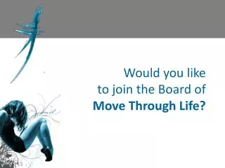 Would you like to join the Board of Move Through Life?
