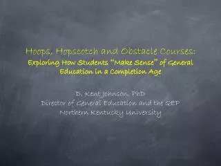 D. Kent Johnson, PhD Director of General Education and the QEP Northern Kentucky University