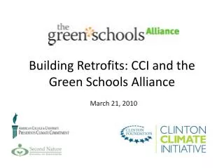 Building Retrofits: CCI and the Green Schools Alliance March 21, 2010