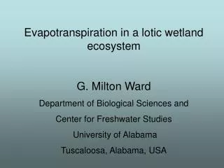 Evapotranspiration in a lotic wetland ecosystem G. Milton Ward