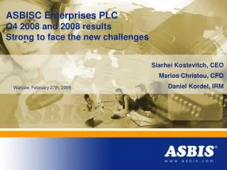 ASBISC Enterprises PLC Q4 2008 and 2008 results Strong to face the new challenges