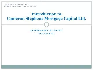 Introduction to Cameron Stephens Mortgage Capital Ltd.