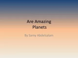 Are Amazing Planets