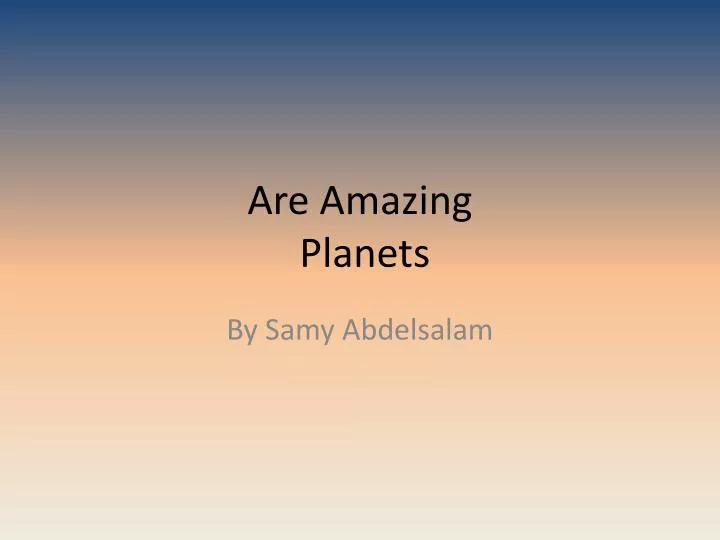 are amazing planets