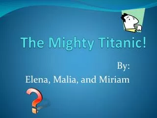 The Mighty Titanic!