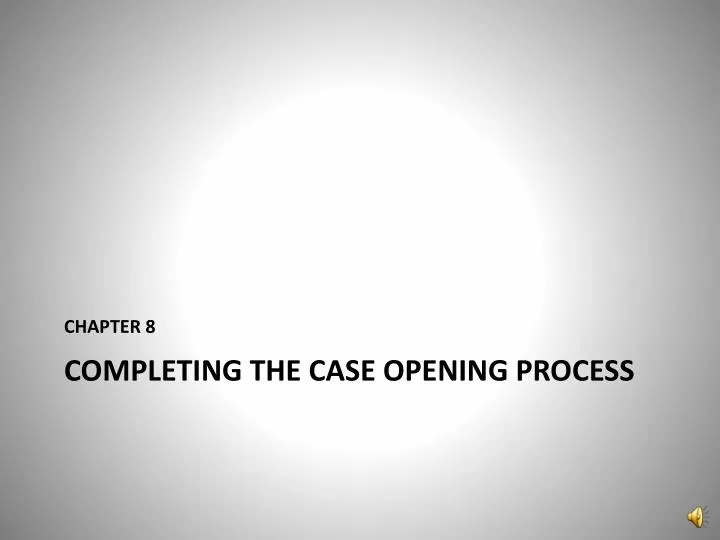 completing the case opening process