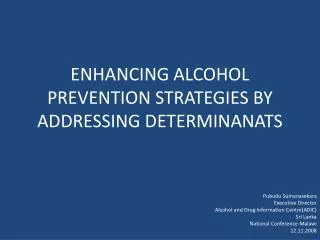 ENHANCING ALCOHOL PREVENTION STRATEGIES BY ADDRESSING DETERMINANATS