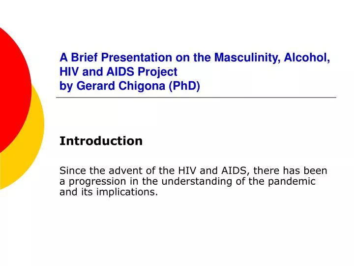 a brief presentation on the masculinity alcohol hiv and aids project by gerard chigona phd